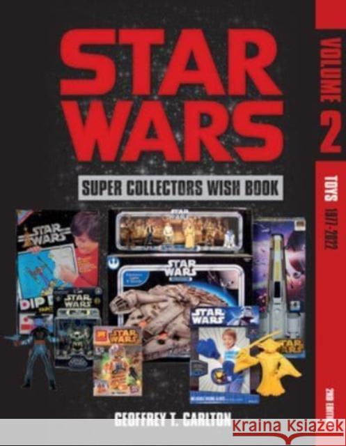 Star Wars Super Collector's Wish Book, Vol. 2: Toys, 1977-2022 Geoffrey T Carlton 9780764365881 Schiffer Publishing Ltd