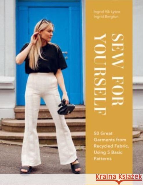 Sew for Yourself: 50 Great Garments from Recycled Fabric, Using 5 Basic Patterns Ingrid Vik Lysne 9780764366130 Schiffer Publishing Ltd