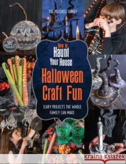 How to Haunt Your House Halloween Craft Fun: Scary Projects the Whole Family Can Make Shawn Mitchell 9780764366147