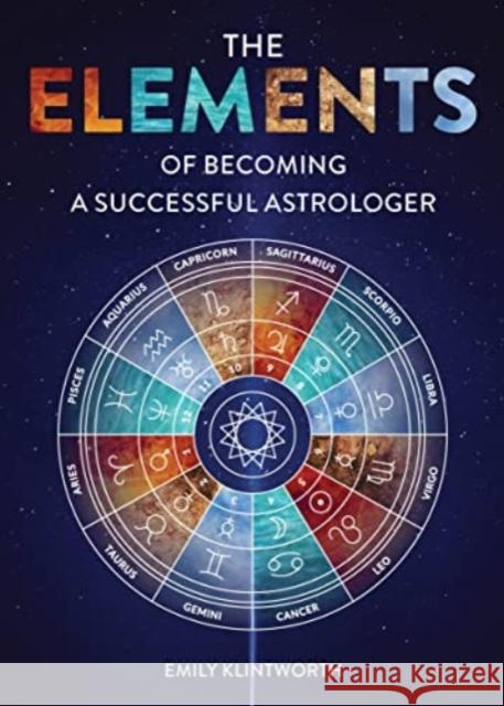 The Elements of Becoming a Successful Astrologer Emily Klintworth 9780764366291 Schiffer Publishing Ltd