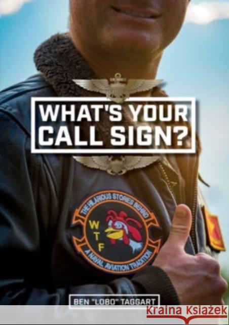 What\'s Your Call Sign?: The Hilarious Stories Behind a Naval Aviation Tradition Ben Lobo Taggart 9780764366383 Schiffer Publishing