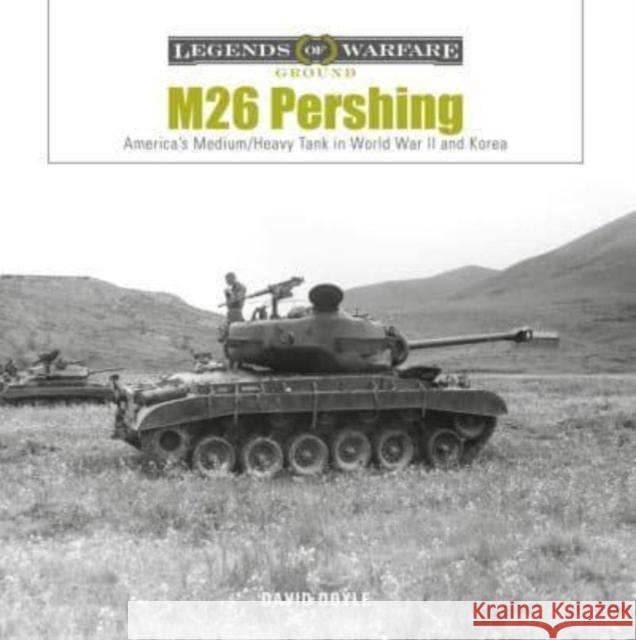 M26 Pershing: America’s Medium/Heavy Tank in World War II and Korea  9780764366406 Schiffer Publishing Ltd