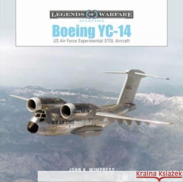 Boeing Yc-14: US Air Force Experimental Stol Aircraft Dornseif, Dan 9780764366536 Schiffer Publishing Ltd
