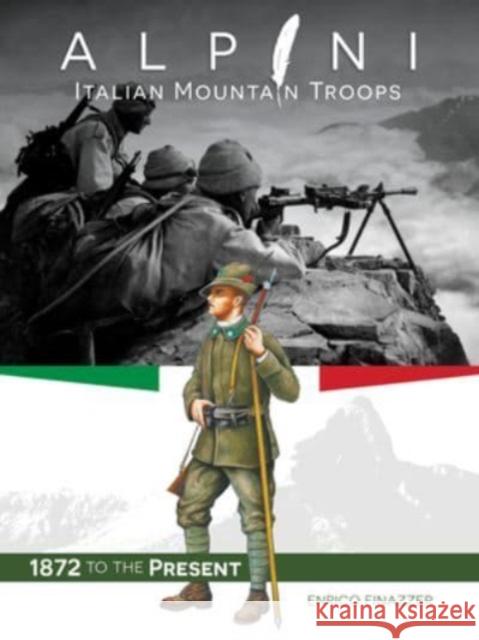 Alpini: Italian Mountain Troops: 1872 to the Present Enrico Finazzer 9780764366543 Schiffer Publishing Ltd