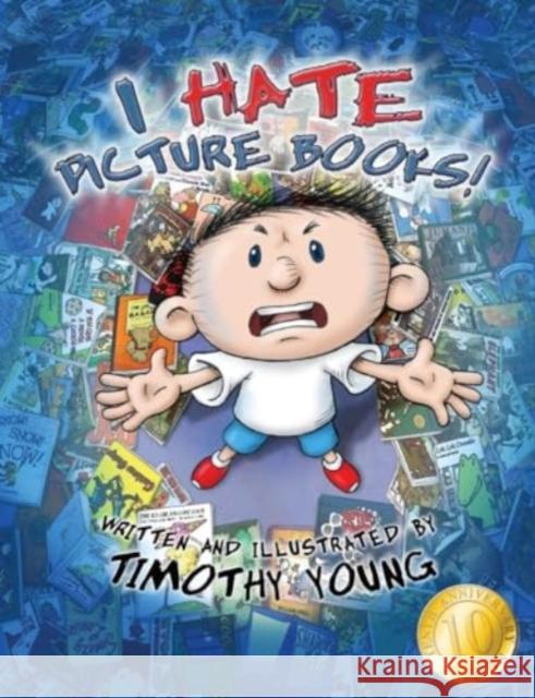 I Hate Picture Books!: 10th Anniversary Edition: 10th-Anniversary Edition Timothy Young 9780764366635