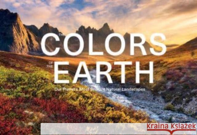 Colors of the Earth: Our Planet's Most Brilliant Natural Landscapes Schiffer Publishing 9780764366727