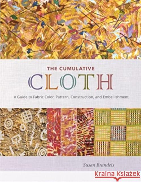 Cumulative Cloth: A Guide to Fabric Color, Pattern, Construction, and Embellishment Susan Brandeis 9780764366901 Schiffer Publishing Ltd