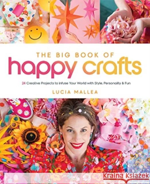 Big Book of Happy Crafts: 24 Creative Projects to Infuse Your World with Style, Personality & Fun Lucia Mallea 9780764367113 Schiffer Publishing Ltd
