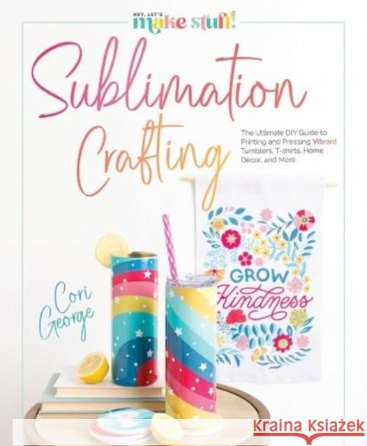 Sublimation Crafting Cori George 9780764367991 Schiffer Publishing Ltd