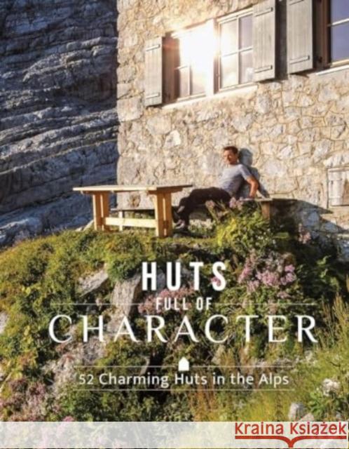 Huts Full of Character: 52 Charming Huts in the Alps Katinka Holupirek Janina Meier Markus Meier 9780764368059 Schiffer Publishing