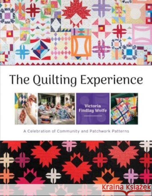 The Quilting Experience: A Celebration of Community and Patchwork Patterns Victoria Findlay Wolfe 9780764368073 Schiffer Craft