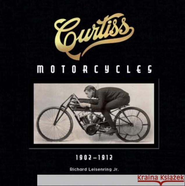 Curtiss Motorcycles: 1902–1912 Richard Leisenring 9780764368080 Schiffer Publishing Ltd