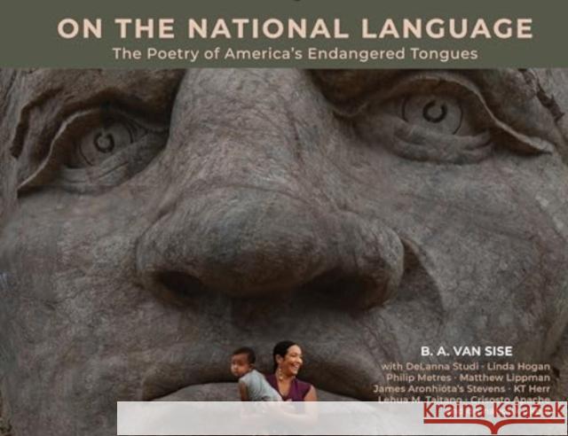 On the National Language: The Poetry of America’s Endangered Tongues B. A. Van Sise 9780764368141 Schiffer Publishing Ltd