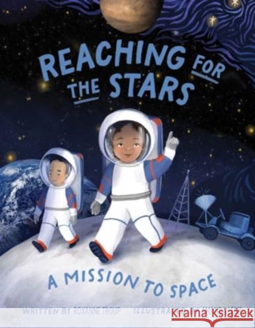 Reaching for the Stars: A Mission to Space Roxanne Troup Amanda Lenz 9780764368172