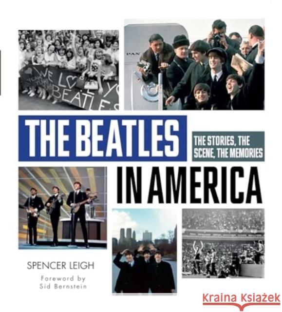 Beatles in America: The Stories, the Scene, the Memories Spencer Leigh 9780764368356