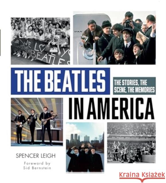 The Beatles in America: The Stories, the Scene, the Memories Spencer Leigh 9780764368356 Schiffer Publishing Ltd