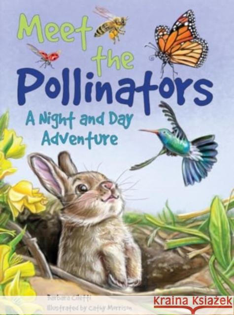 Meet the Pollinators: A Night and Day Adventure Barbara Ciletti Cathy Morrison 9780764368561 Schiffer Publishing Ltd