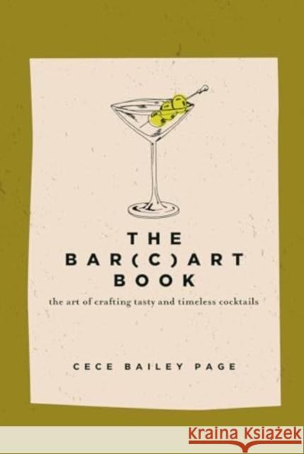 The Bar(c)art Book: The Art of Crafting Tasty and Timeless Cocktails Cece Bailey Page 9780764368721 Schiffer Publishing