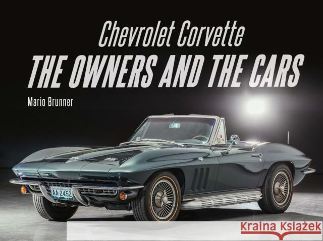 Chevrolet Corvette: The Owners and the Cars Mario Brunner 9780764368844