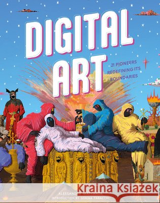 Digital Art: 21 Pioneers Redefining Its Boundaries Alessandra Mattanza Serena Tabacchi 9780764368905
