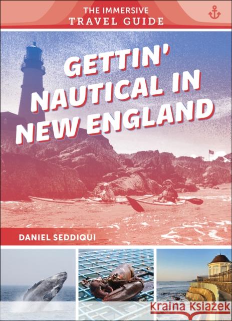 Gettin' Nautical in New England: Maine, New Hampshire, Massachusetts, Rhode Island, Connecticut Daniel Seddiqui 9780764368929 Schiffer Publishing