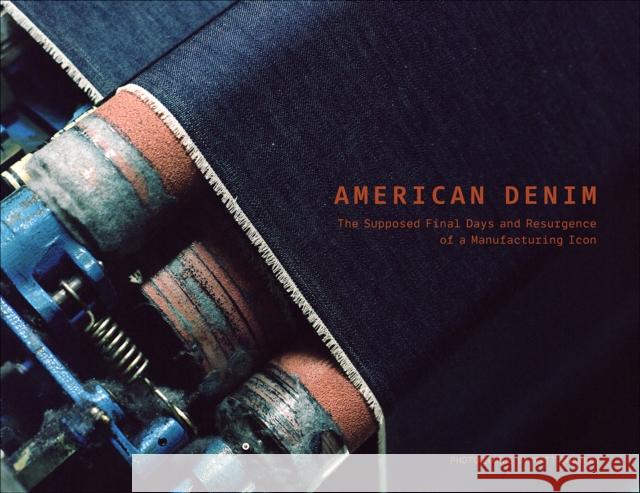American Denim: The Supposed Final Days and Resurgence of a Manufacturing Icon Matt Sharkey 9780764369049 Schiffer Publishing Ltd