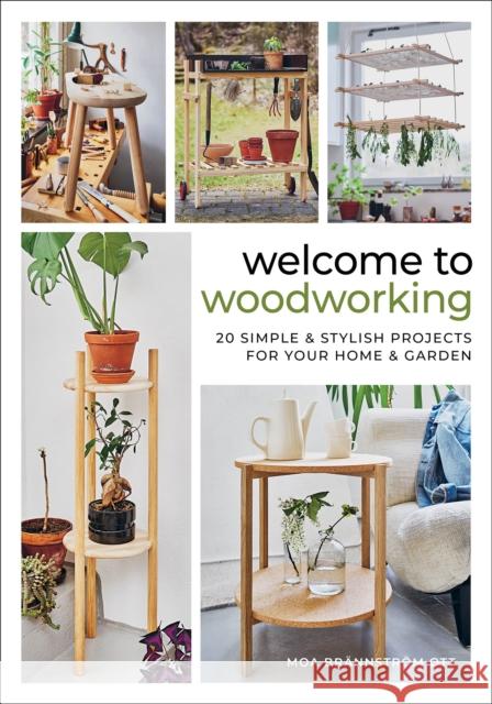 Welcome to Woodworking: 20 Simple & Stylish Projects for Your Home & Garden Moa Brannstrom Ott 9780764369223 Schiffer Craft