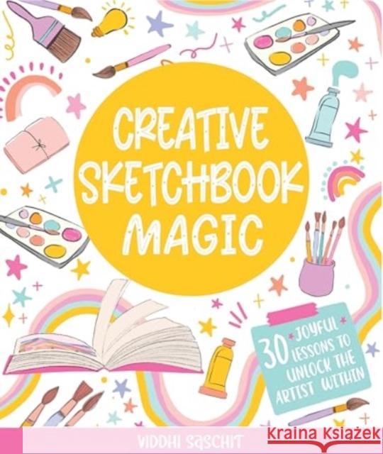 Creative Sketchbook Magic: 30 Easy & Joyful Lessons to Unlock the Artist Within Gibbs 9780764369476