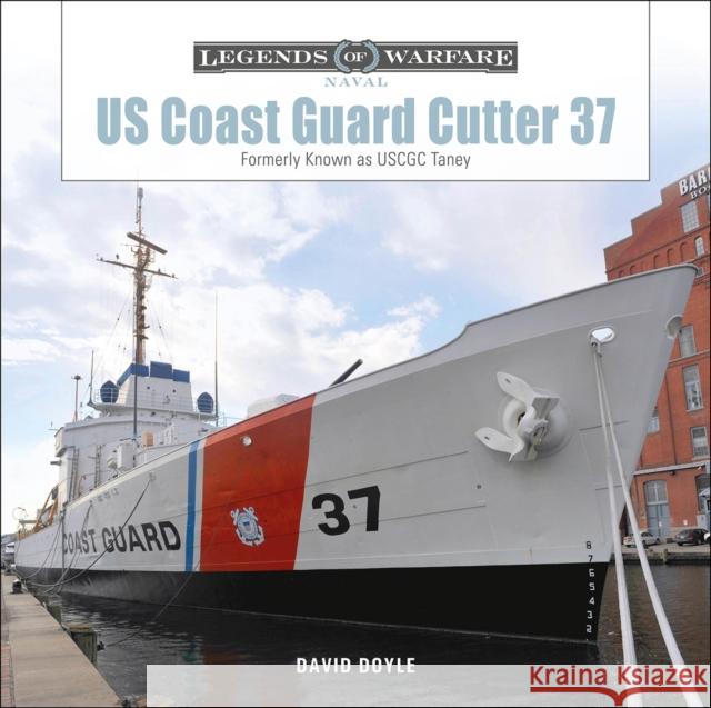 US Coast Guard Cutter 37: Formerly Known as USCGC Taney David Doyle 9780764369667 Schiffer Publishing
