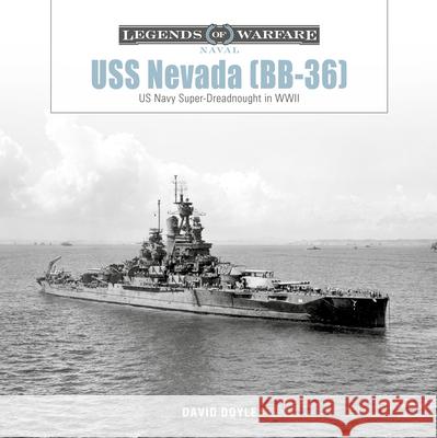 USS Nevada (BB-36): US Navy Super-Dreadnought in WWI and WWII David Doyle 9780764370762 Schiffer Publishing
