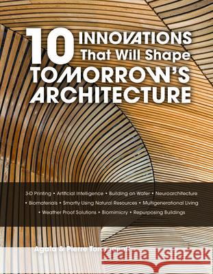 10 Innovations That Will Shape Tomorrow's Architecture Agata Toromanoff 9780764371653 Schiffer Publishing Ltd