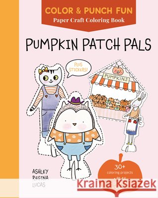 Pumpkin Patch Pals: Paper Craft Coloring Book Ashley Regina Lucas 9780764371950