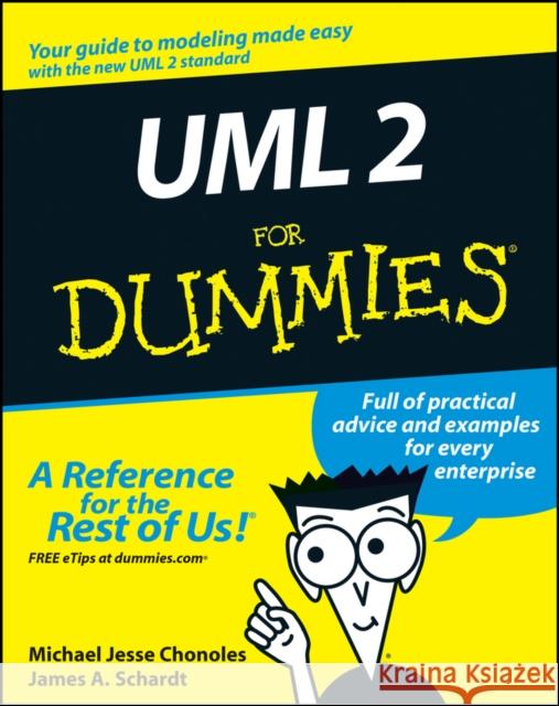 UML 2 For Dummies James A. (Advanced Concepts Center, Merion Station, Pennsylvania) Schardt 9780764526145 John Wiley & Sons Inc