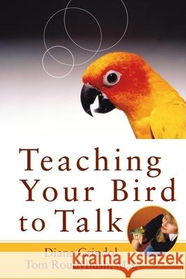 Teaching Your Bird to Talk Diane Grindol Thomas Roudybush 9780764541650