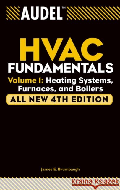 Audel HVAC Fundamentals, Volume 1: Heating Systems, Furnaces and Boilers Brumbaugh, James E. 9780764542060