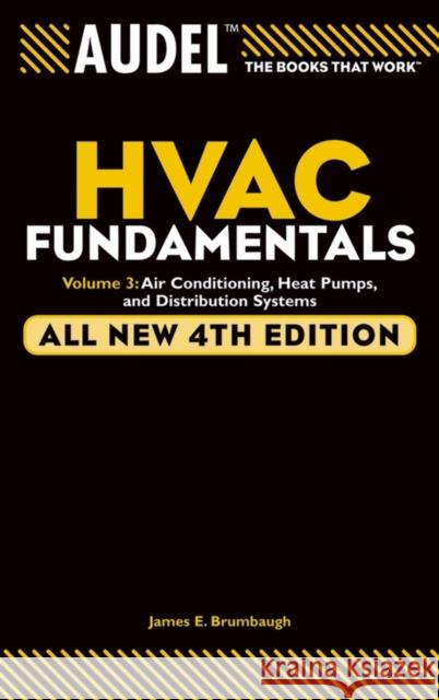 Audel HVAC Fundamentals Volume 3 Air-Conditioning, Heat Pumps, and Distribution Systems Brumbaugh, James E. 9780764542084