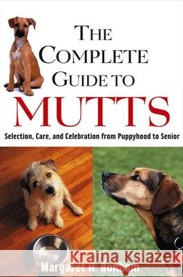 The Complete Guide to Mutts: Selection, Care and Celebration from Puppyhood to Senior Margaret H. Bonham 9780764549731 Howell Books