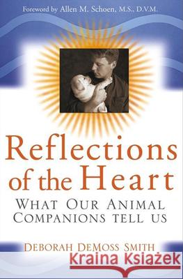 Reflections of the Heart: What Our Animal Companions Tell Us Deborah DeMoss Smith 9780764559495 Howell Books