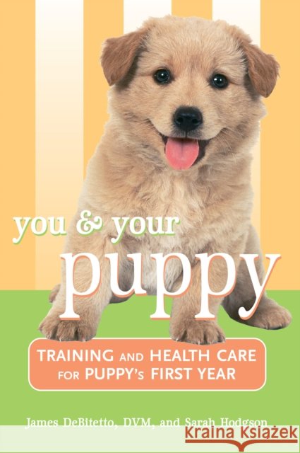 You and Your Puppy: Training and Health Care for Your Puppy's First Year DeBitetto, James 9780764562389 Howell Books