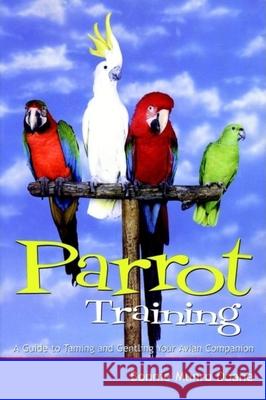 Parrot Training: A Guide to Taming and Gentling Your Avian Companion Bonnie Munro Doane 9780764563270