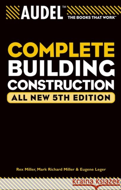 Audel Complete Building Construction Mark Richard Miller Rex Miller Eugene Leger 9780764571114