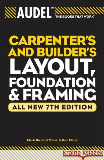 Audel Carpenter's and Builder's Layout, Foundation & Framing Miller, Mark Richard 9780764571121