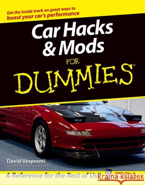 Car Hacks and Mods For Dummies David Vespremi 9780764571428 John Wiley & Sons Inc