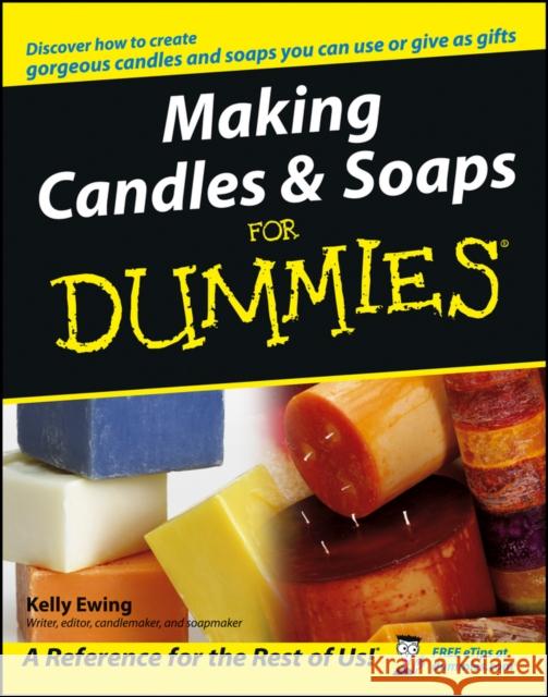 Making Candles and Soaps For Dummies Kelly (Indianapolis, IN, author) Ewing 9780764574085 John Wiley & Sons Inc