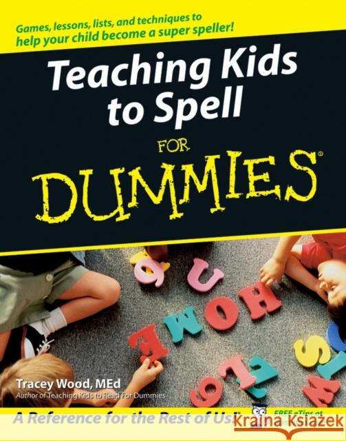 Teaching Kids to Spell for Dummies Wood, Tracey 9780764576249 0