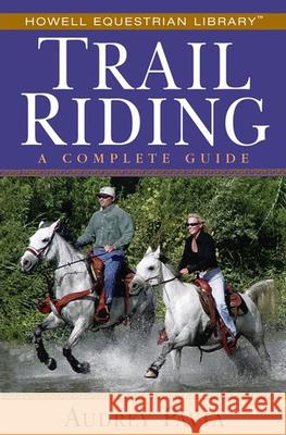 Trail Riding : A Complete Guide Audrey Pavia 9780764579134 Howell Books