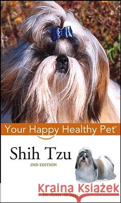 Shih Tzu: Your Happy Healthy Pet Jo Ann White 9780764583841 Howell Books
