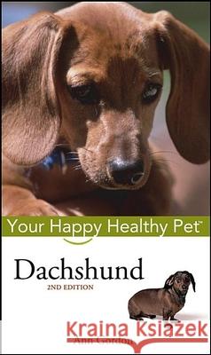 Dachshund: Your Happy Healthy Pet Ann Gordon 9780764583865 Howell Books