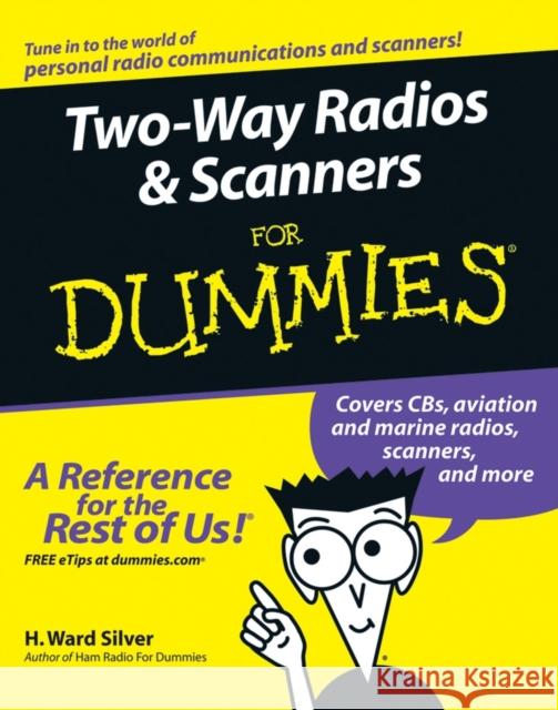 Two-Way Radios and Scanners For Dummies H. Ward Silver 9780764595820 0