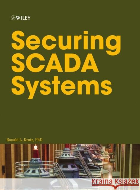 Securing Scada Systems Krutz, Ronald L. 9780764597879 John Wiley & Sons
